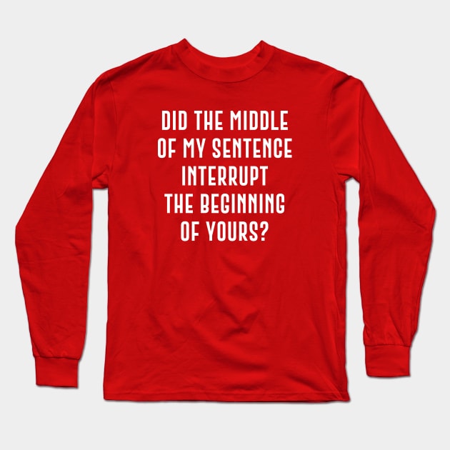 Interrupt Sentence Long Sleeve T-Shirt by LuckyFoxDesigns